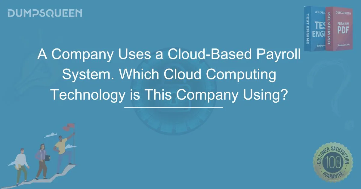 A Company Uses a Cloud-Based Payroll System. Which Cloud Computing Technology is This Company Using?