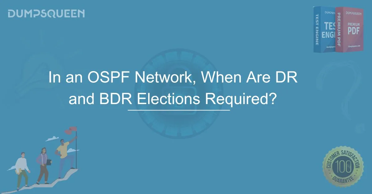 Learn OSPF In an OSPF Network, When Are DR and BDR Elections Required?