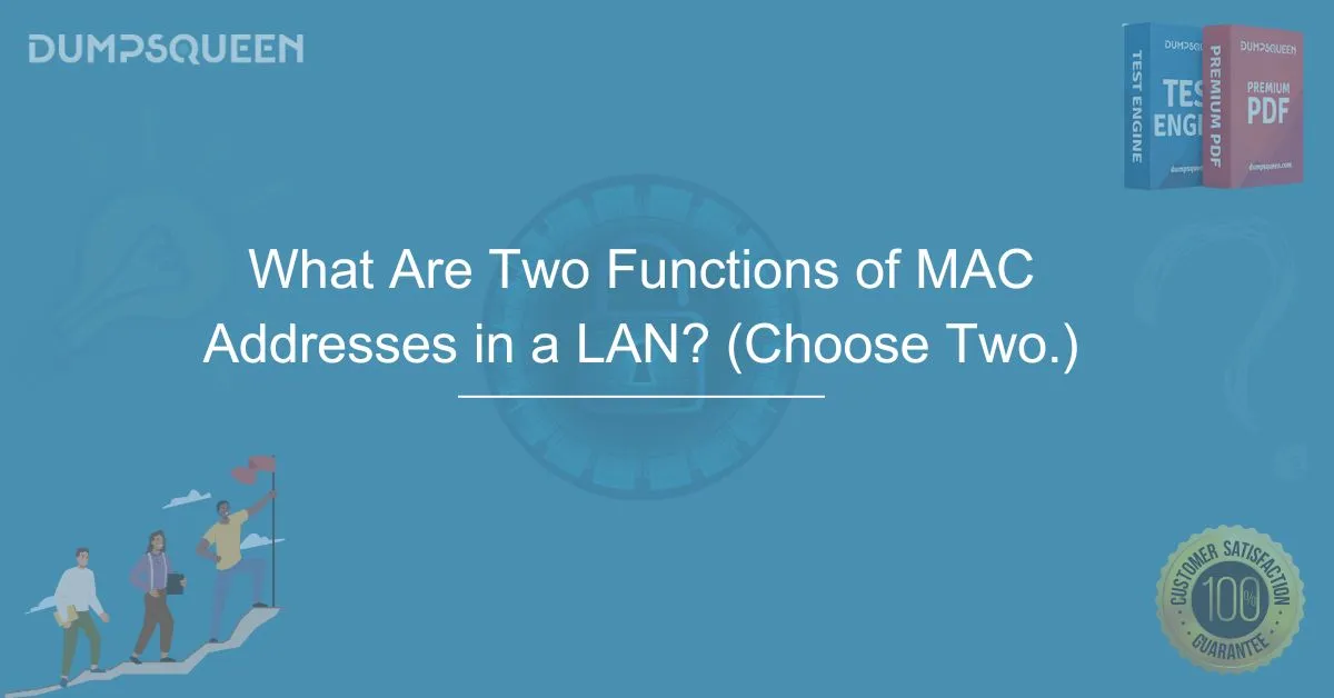 What Are Two Functions of MAC Addresses in a LAN? (Choose Two.)