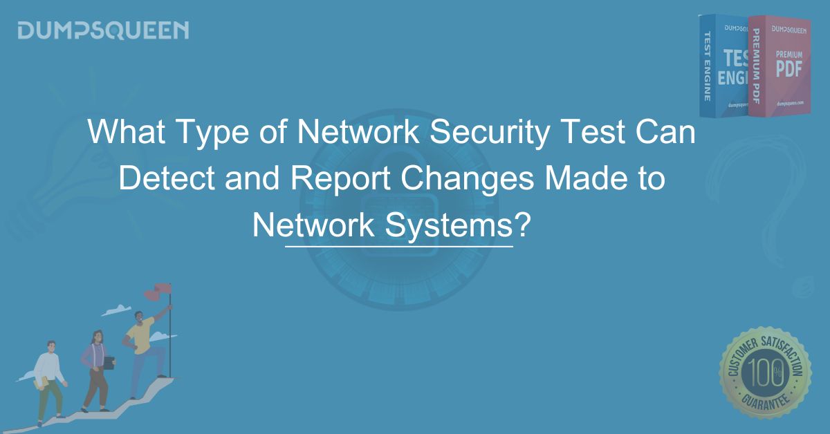 What Type of Network Security Test Can Detect and Report Changes Made to Network Systems?