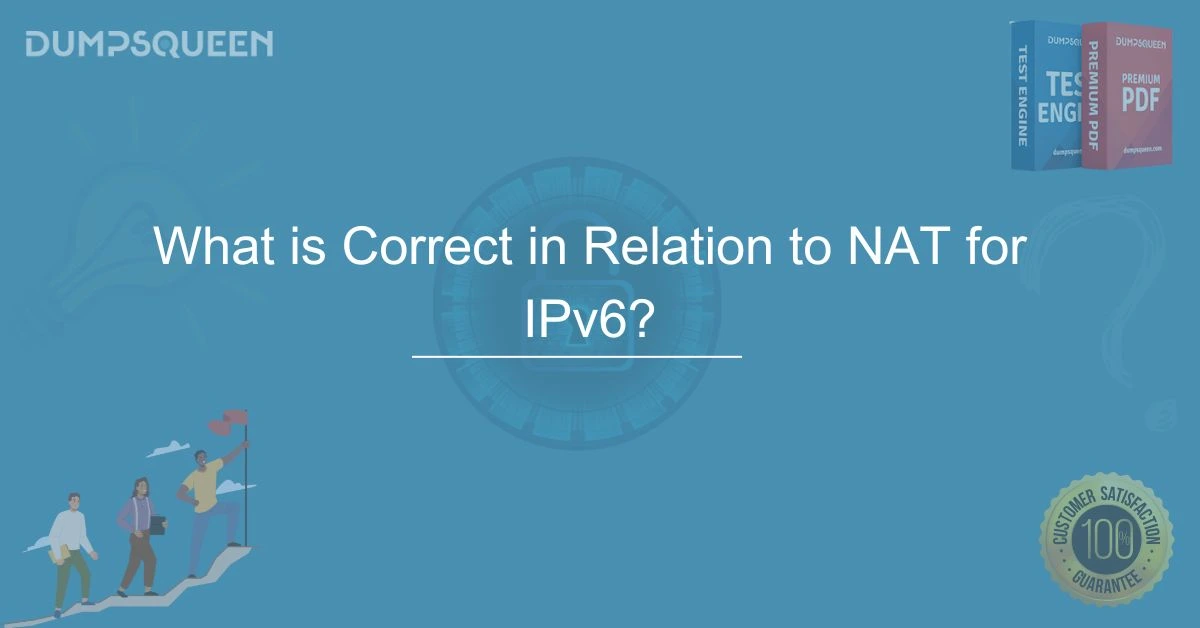 What is Correct in Relation to NAT for IPv6? Complete Guide