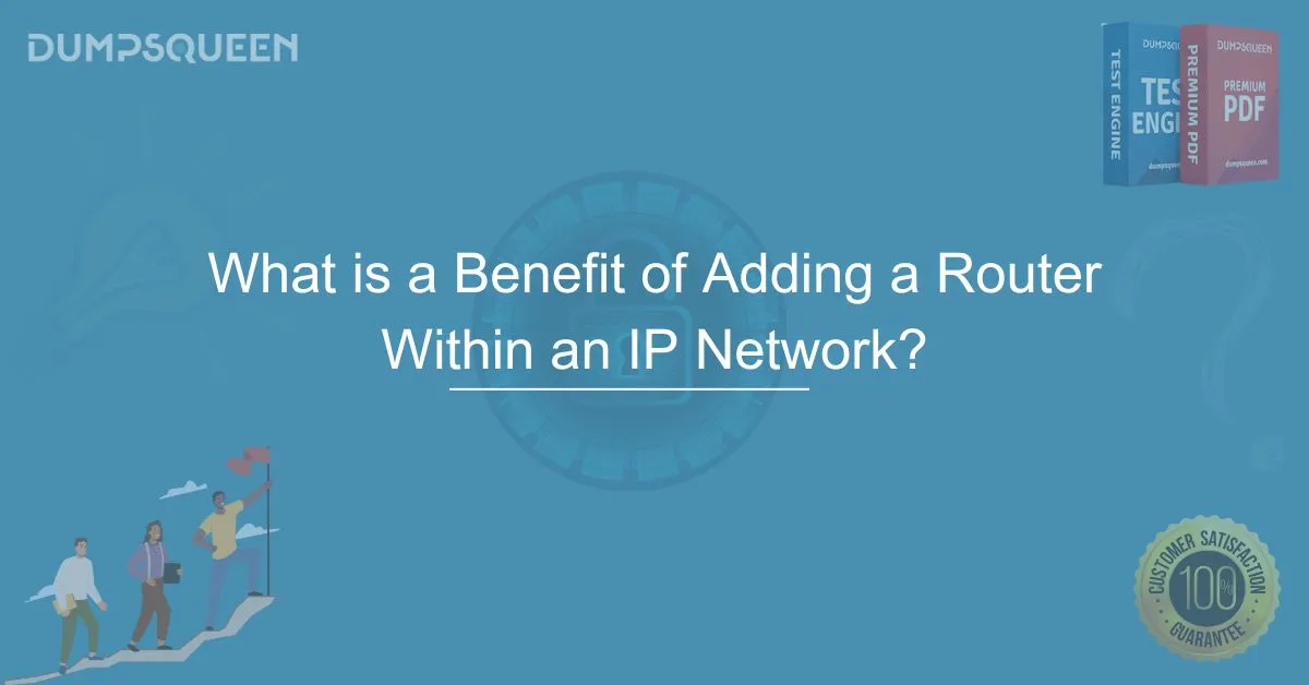 What is a Benefit of Adding a Router Within an IP Network? Key Advantages Explained