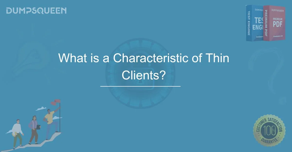 What is a Characteristic of Thin Clients? Everything You Need to Know