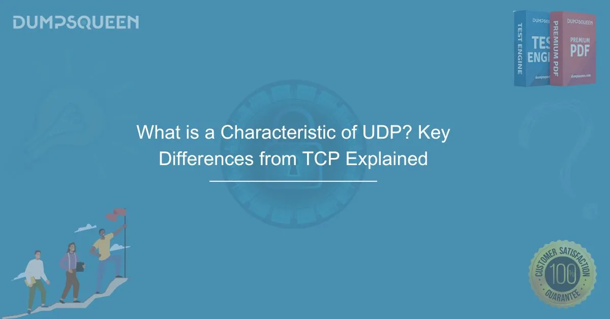 What is a Characteristic of UDP? Key Differences from TCP Explained