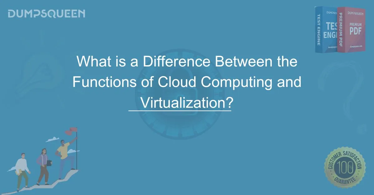 What is a Difference Between the Functions of Cloud Computing and Virtualization? Key Insights