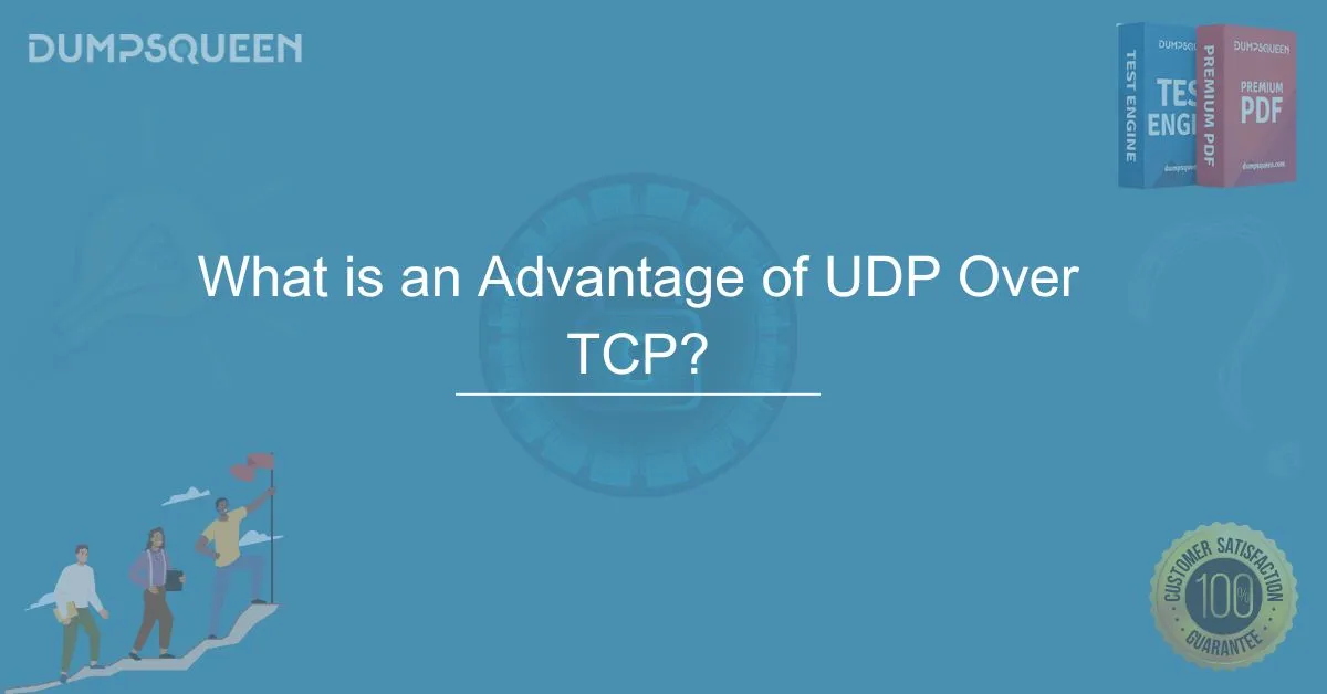 What is an Advantage of UDP Over TCP? The Ultimate Guide
