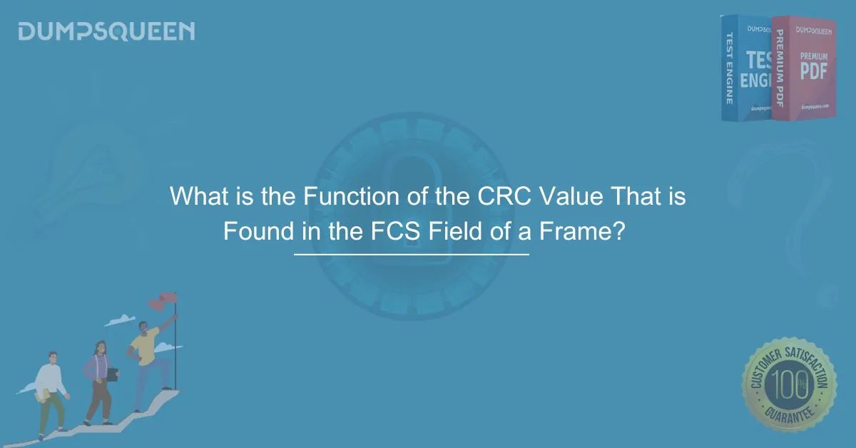 What is the Function of the CRC Value That is Found in the FCS Field of a Frame? Learn Here