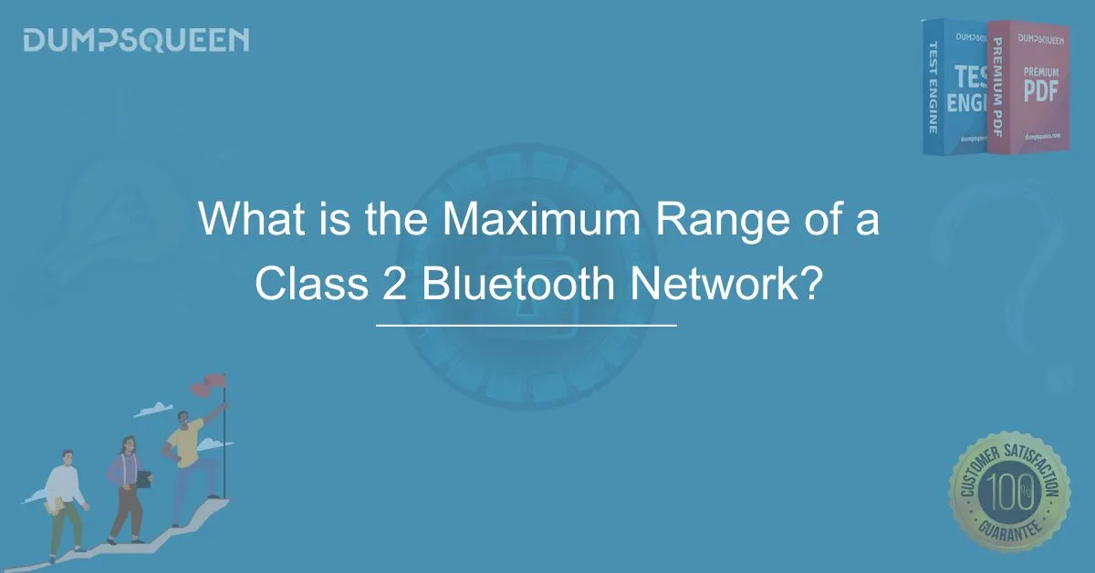 What is the Maximum Range of a Class 2 Bluetooth Network? Explained
