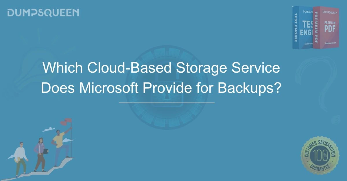 Which Cloud-Based Storage Service Does Microsoft Provide for Backups? – Learn About Azure Backup