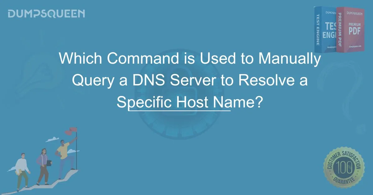Which Command is Used to Manually Query a DNS Server to Resolve a Specific Host Name? Explained