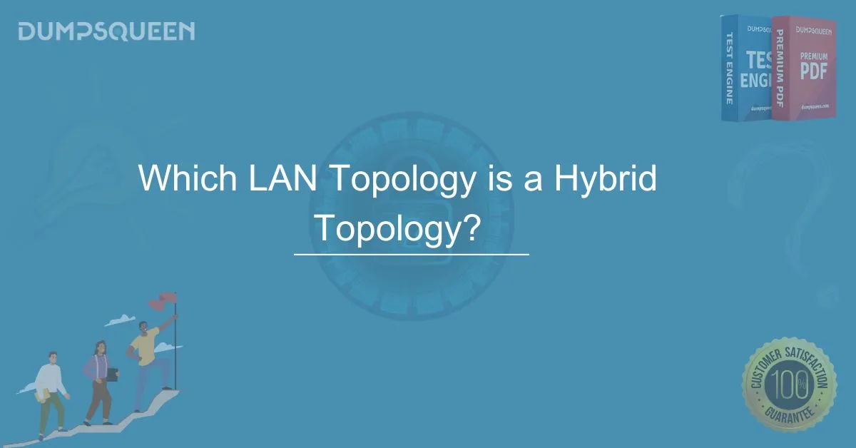 Which LAN Topology is a Hybrid Topology? A Complete Guide 