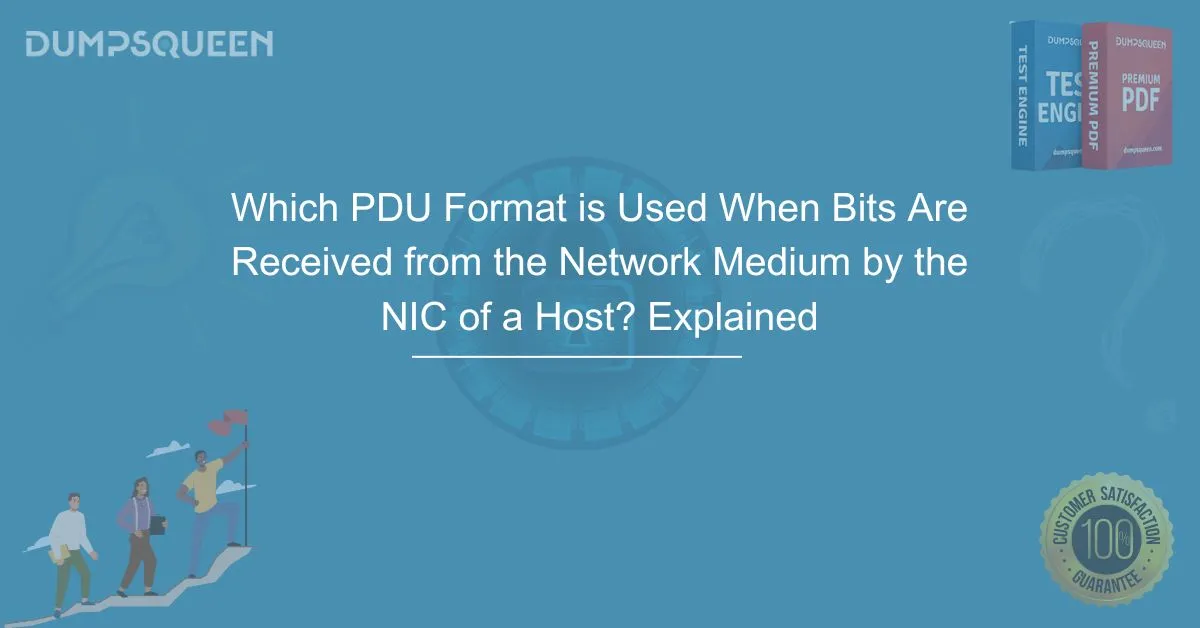 Which PDU Format is Used When Bits Are Received from the Network Medium by the NIC of a Host? Explained
