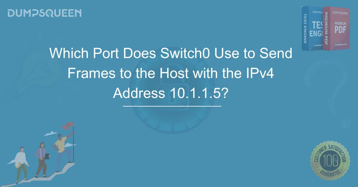 Which Port Does Switch0 Use to Send Frames to the Host with the IPv4 Address 10.1.1.5? Detailed Answer