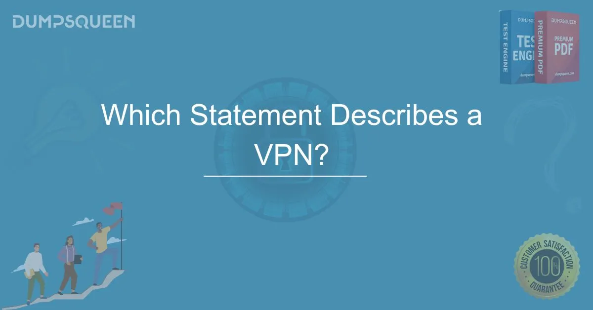 Which Statement Describes a VPN? Understanding VPN Security & Benefits