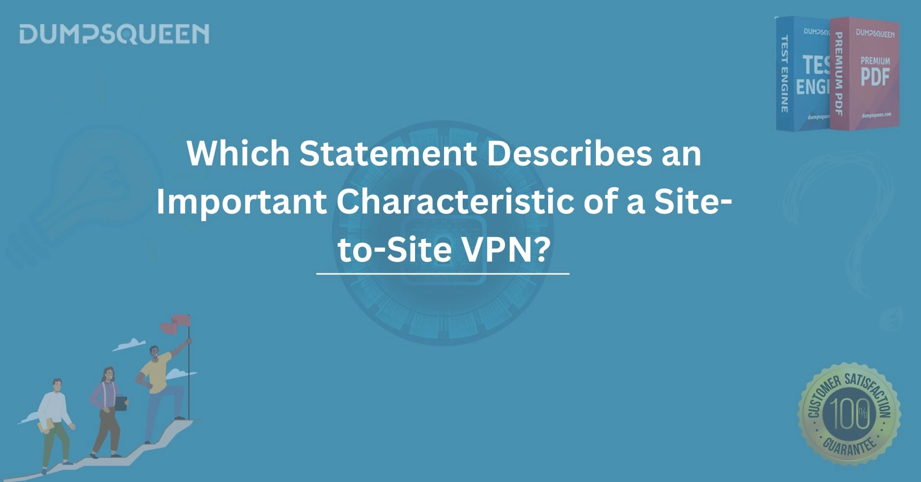 Which Statement Describes an Important Characteristic of a Site-to-Site VPN?