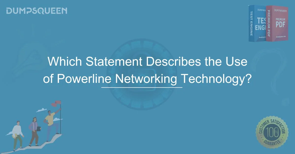 Which Statement Describes the Use of Powerline Networking Technology? Explained in Detail