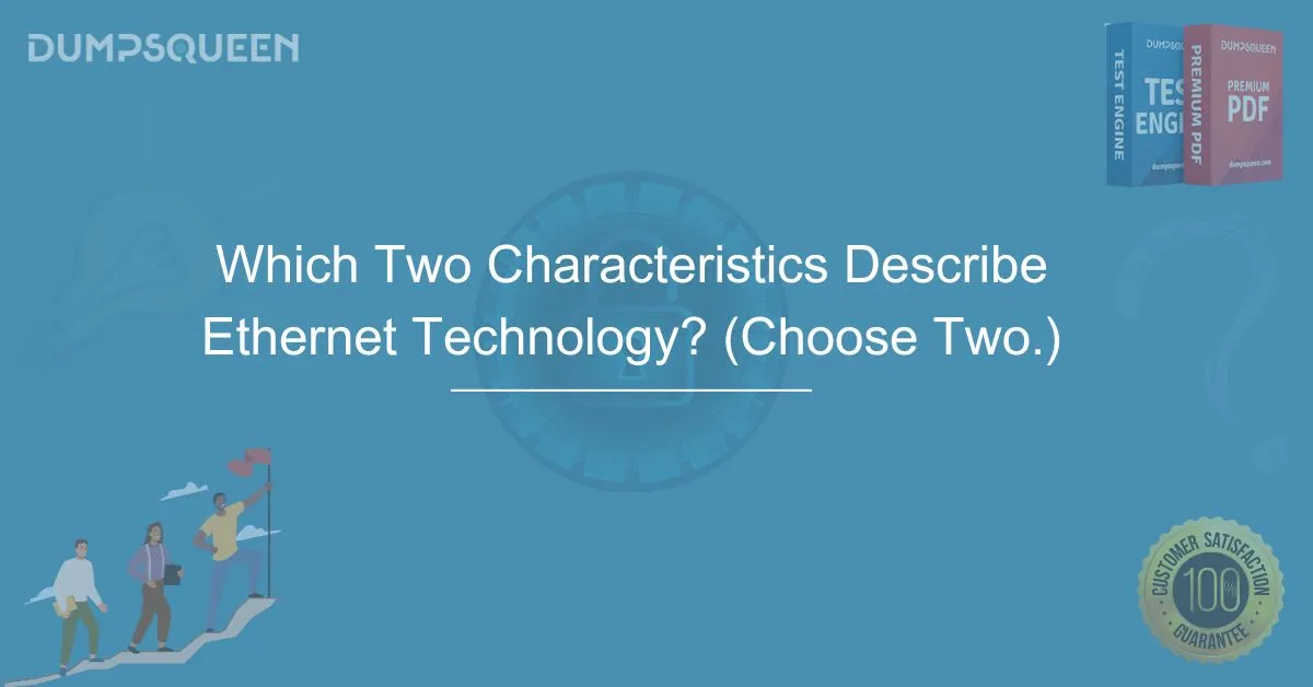 Which Two Characteristics Describe Ethernet Technology? (Choose Two.)