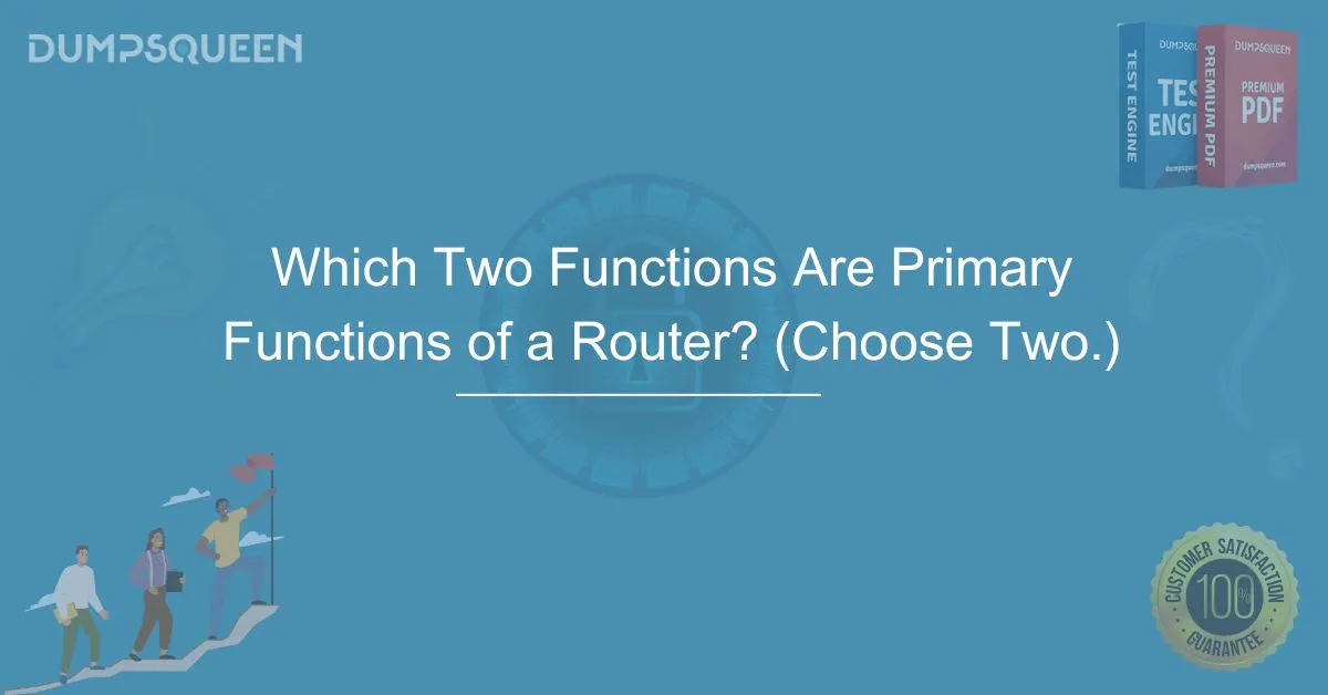 Which Two Functions Are Primary Functions of a Router? (Choose Two.) Essential Router Knowledge