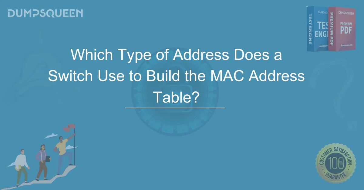 Which Type of Address Does a Switch Use to Build the MAC Address Table? Complete Guide