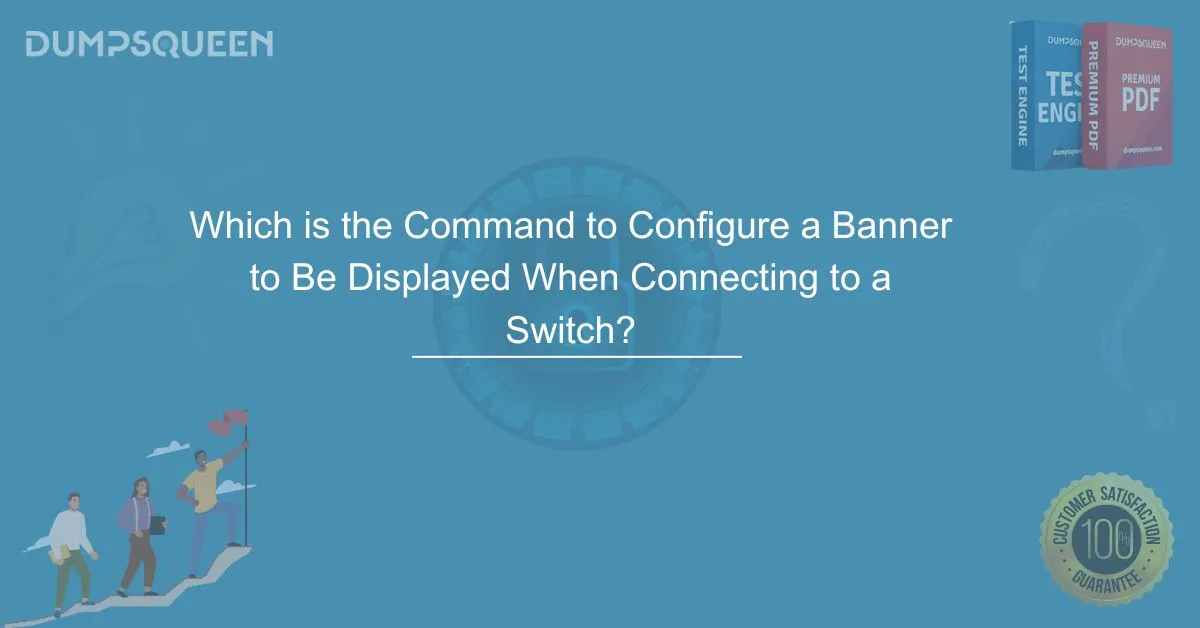 Step-by-Step Guide Which is the Command to Configure a Banner to Be Displayed When Connecting to a Switch?