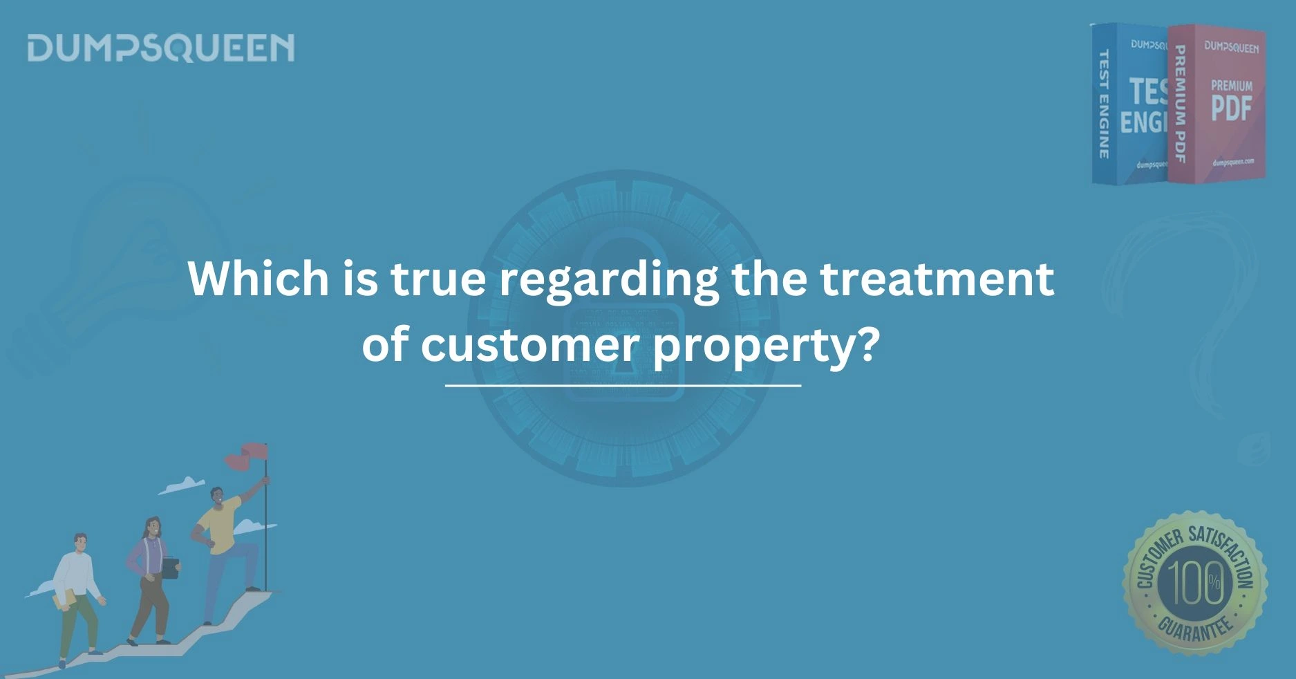 Which is True Regarding the Treatment of Customer Property? Best Practices for Businesses