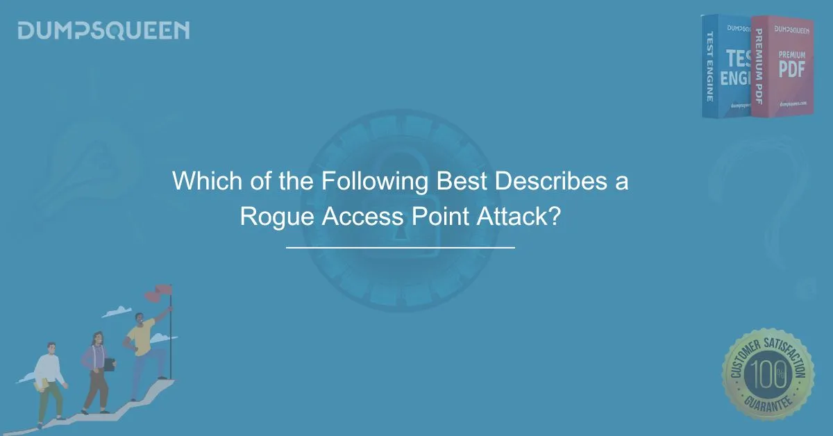 Which of the Following Best Describes a Rogue Access Point Attack? Learn How to Protect Your Network