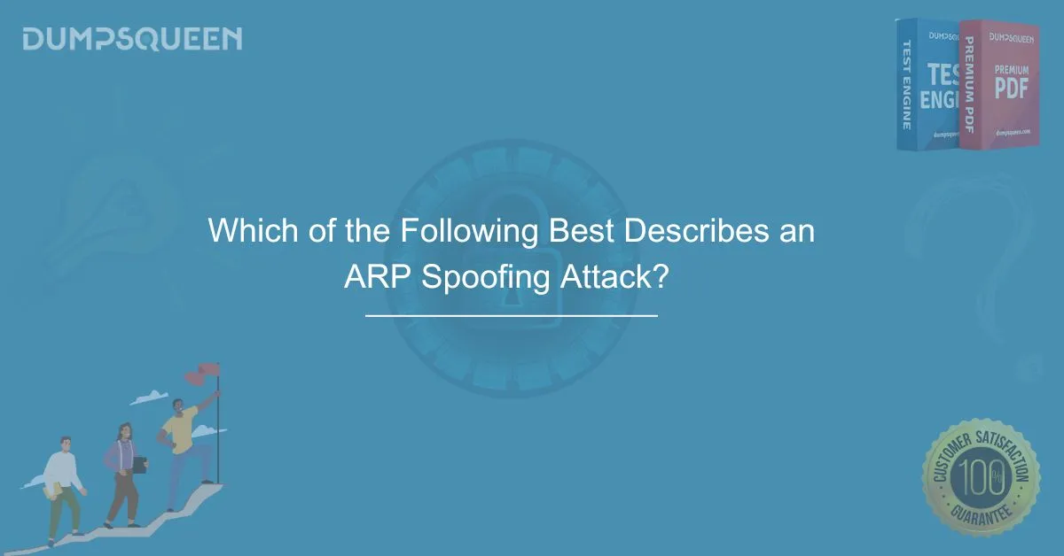 Which of the Following Best Describes an ARP Spoofing Attack? Learn About Network Security
