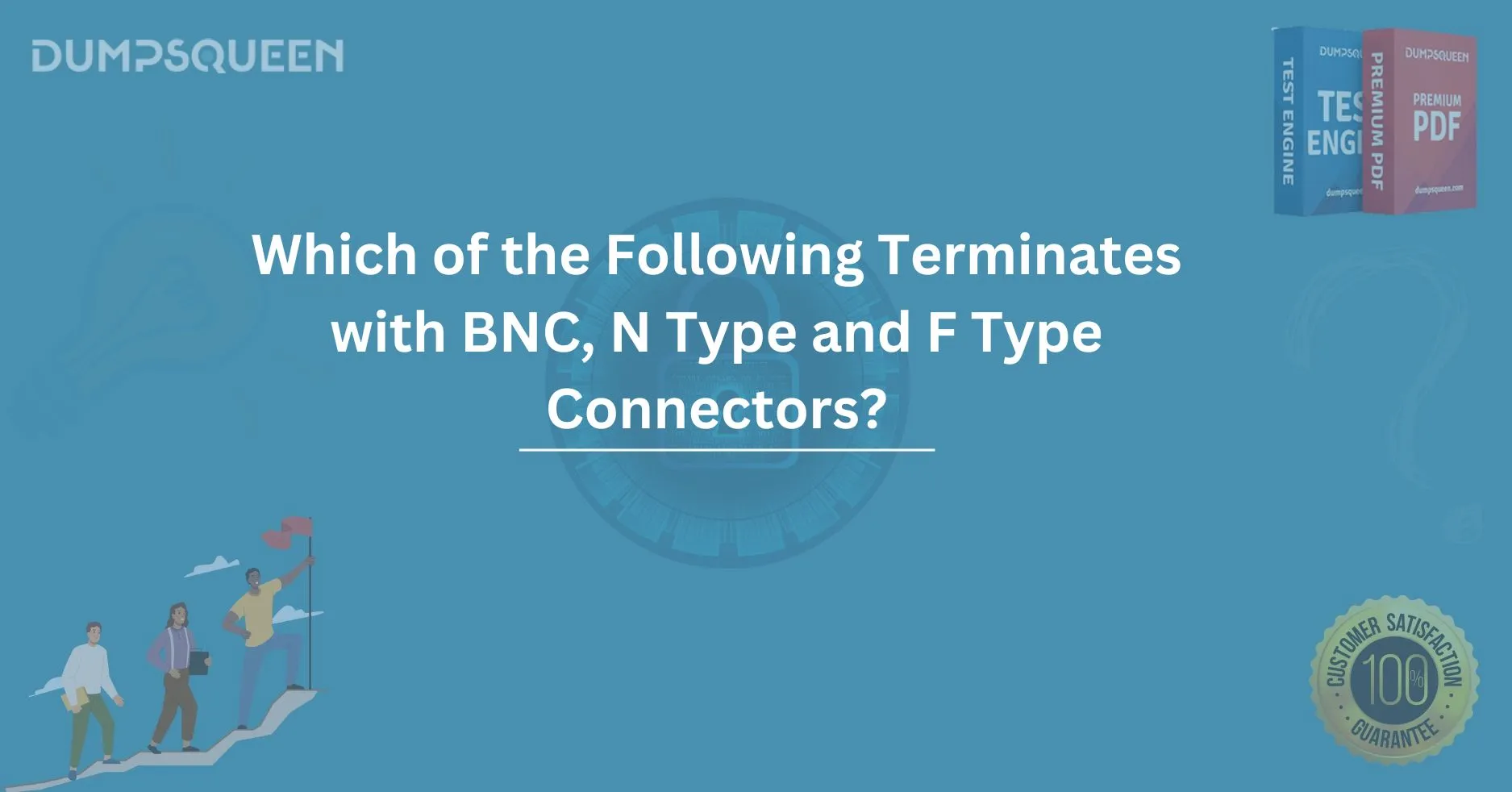Which of the Following Terminates with BNC, N Type and F Type Connectors?