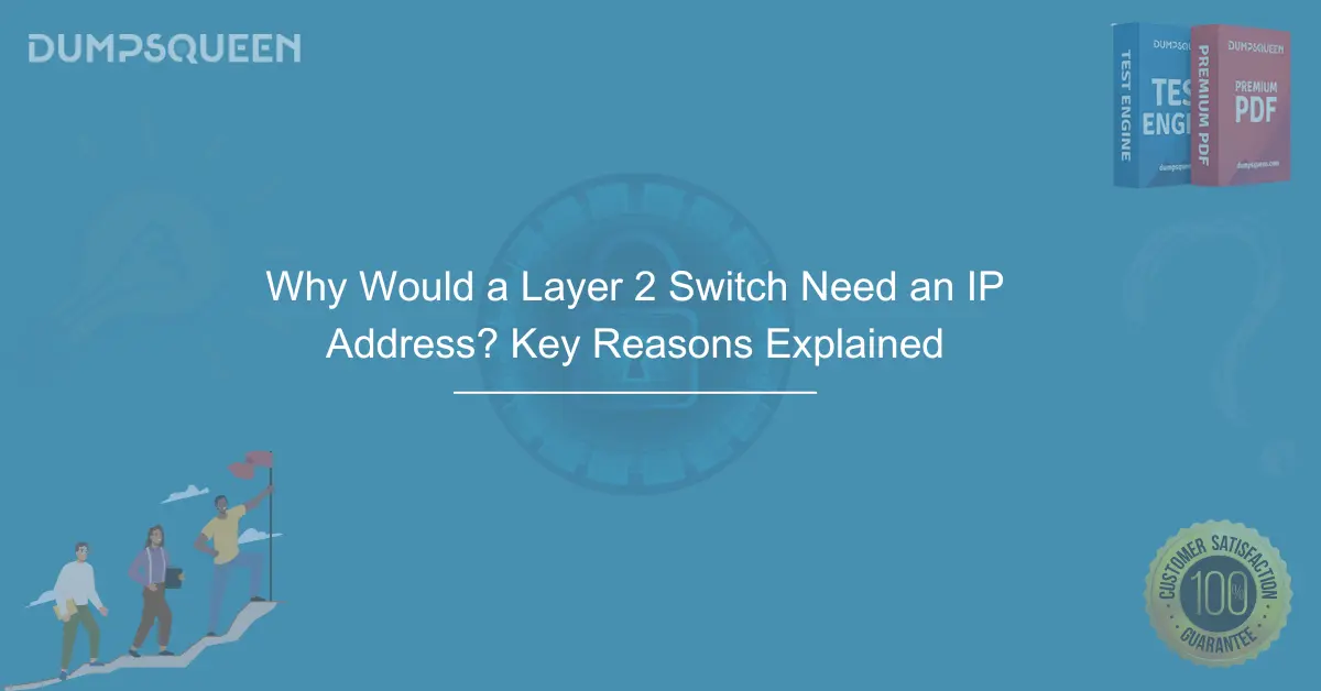 Why Would a Layer 2 Switch Need an IP Address? Key Reasons Explained