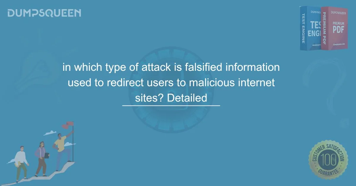 In Which Type of Attack is Falsified Information Used to Redirect Users to Malicious Internet Sites? Detailed