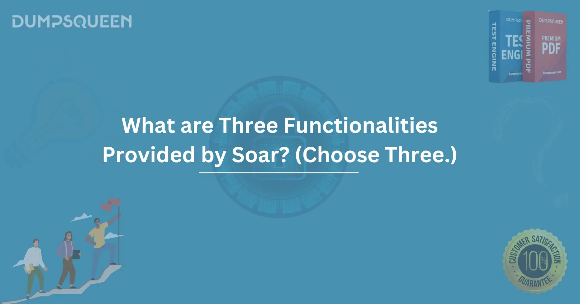 What Are Three Functionalities Provided by SOAR? (Choose Three.)