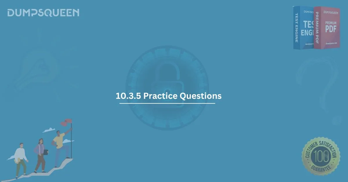 10.3.5 Practice Questions for Exam Success – Prepare with DumpsQueen