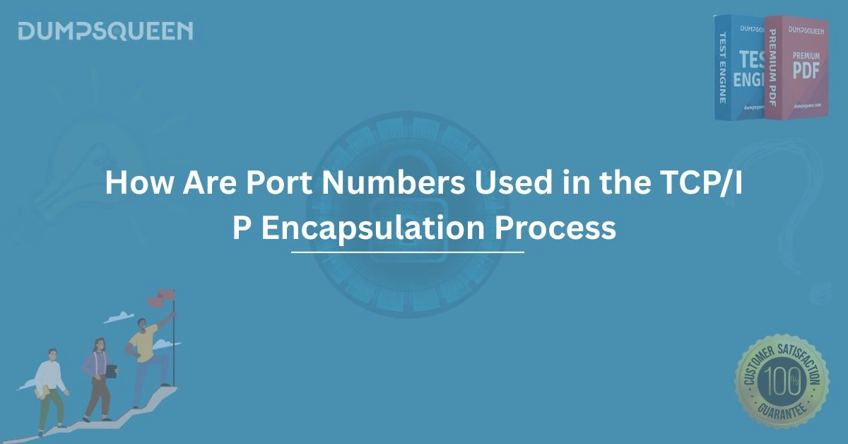 Mastering Networking How Are Port Numbers Used in the TCP/IP Encapsulation Process