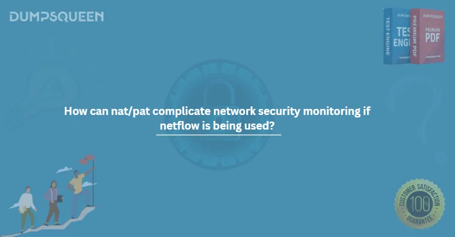 How can nat/pat complicate network security monitoring if netflow is being used?