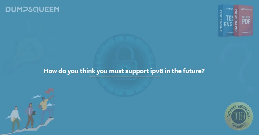 How do you think you must support ipv6 in the future?