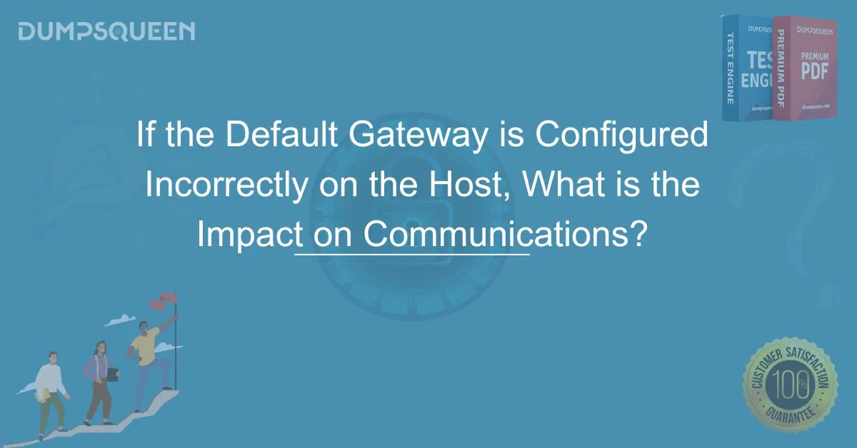 If the Default Gateway is Configured Incorrectly on the Host, What is the Impact on Communications? Learn the Consequences & Fixes!