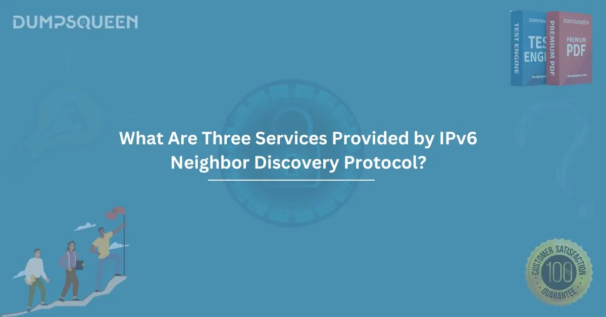 What Are Three Services Provided by IPv6 Neighbor Discovery Protocol? (Choose Three.)