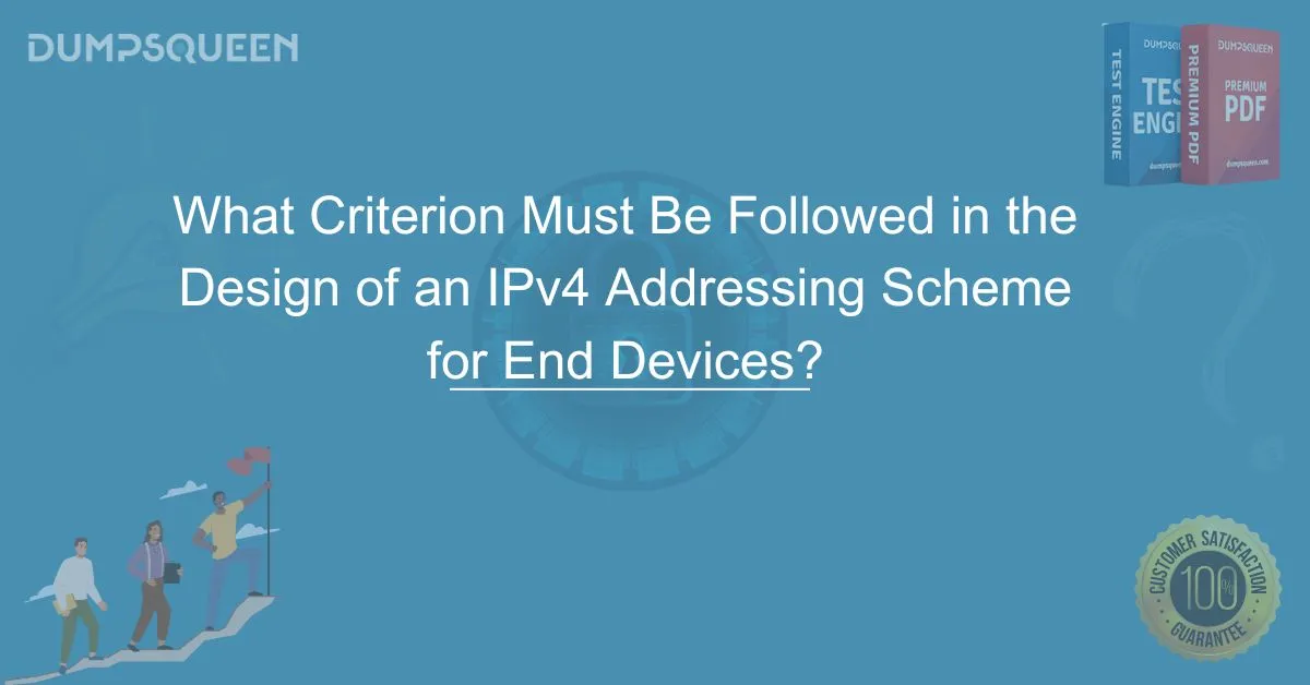 What Criterion Must Be Followed in the Design of an IPv4 Addressing Scheme for End Devices? – Expert Guide