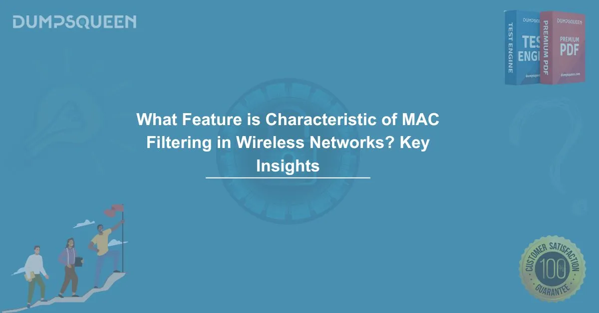 What Feature is Characteristic of MAC Filtering in Wireless Networks? Key Insights
