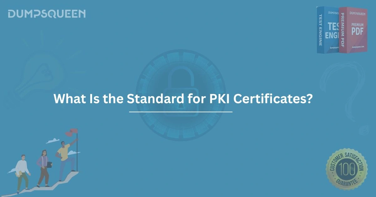 Discover What Is the Standard for PKI Certificates? in Cybersecurity