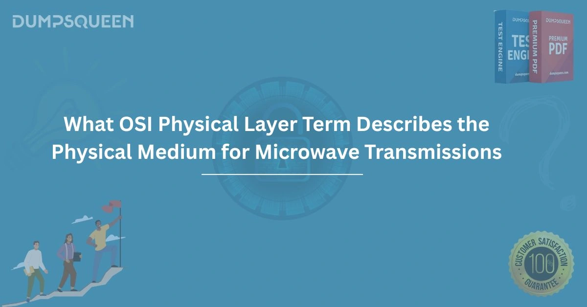 What OSI Physical Layer Term Describes the Physical Medium for Microwave Transmissions?