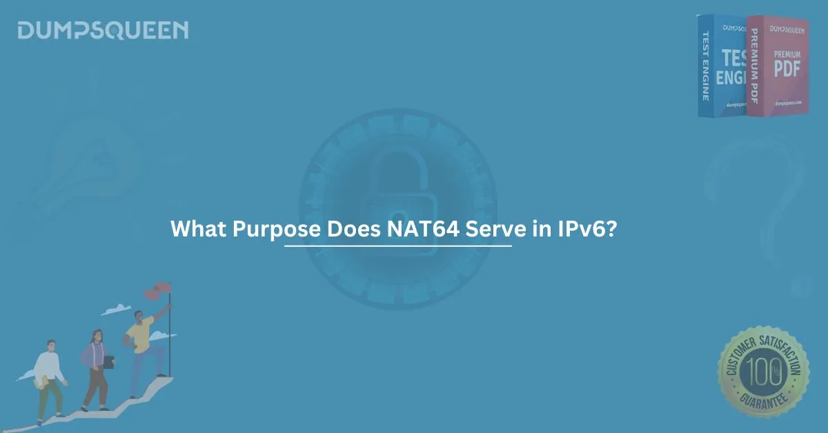 What Purpose Does NAT64 Serve in IPv6? A Detailed Guide