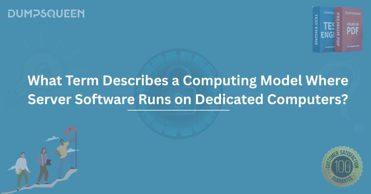 What Term Describes a Computing Model Where Server Software Runs on Dedicated Computers?