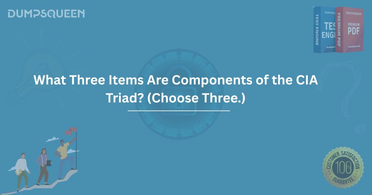 What Three Items Are Components of the CIA Triad? (Choose Three) Explained