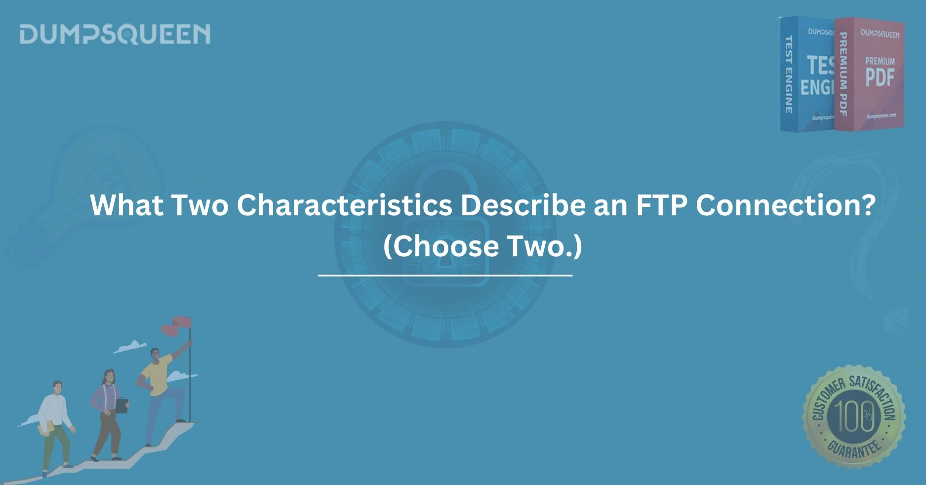 What Two Characteristics Describe an FTP Connection? (Choose Two.)