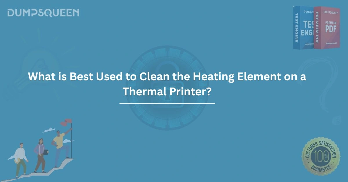 What is Best Used to Clean the Heating Element on a Thermal Printer?