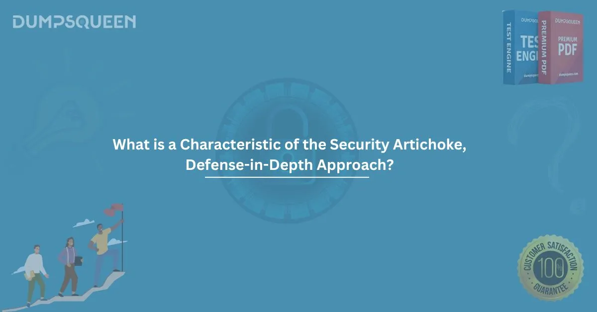 What is a characteristic of the security artichoke, defense-in-depth approach?