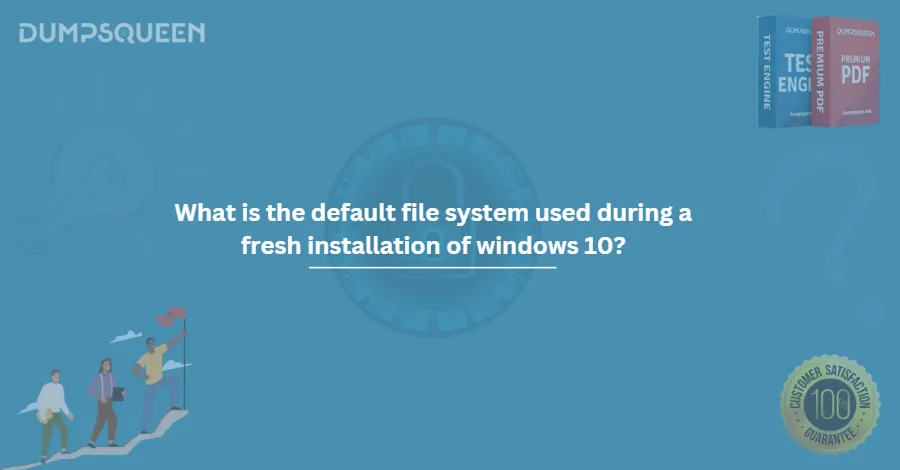 What is the default file system used during a fresh installation of windows 10?