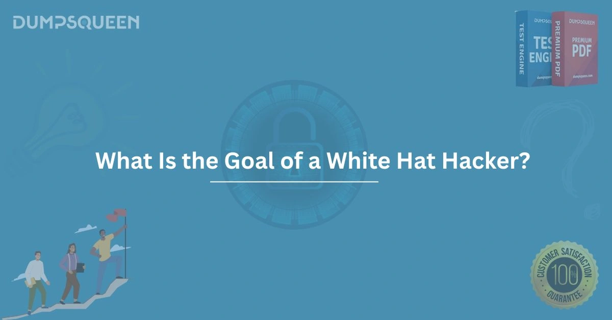 What is the goal of a white hat hacker?