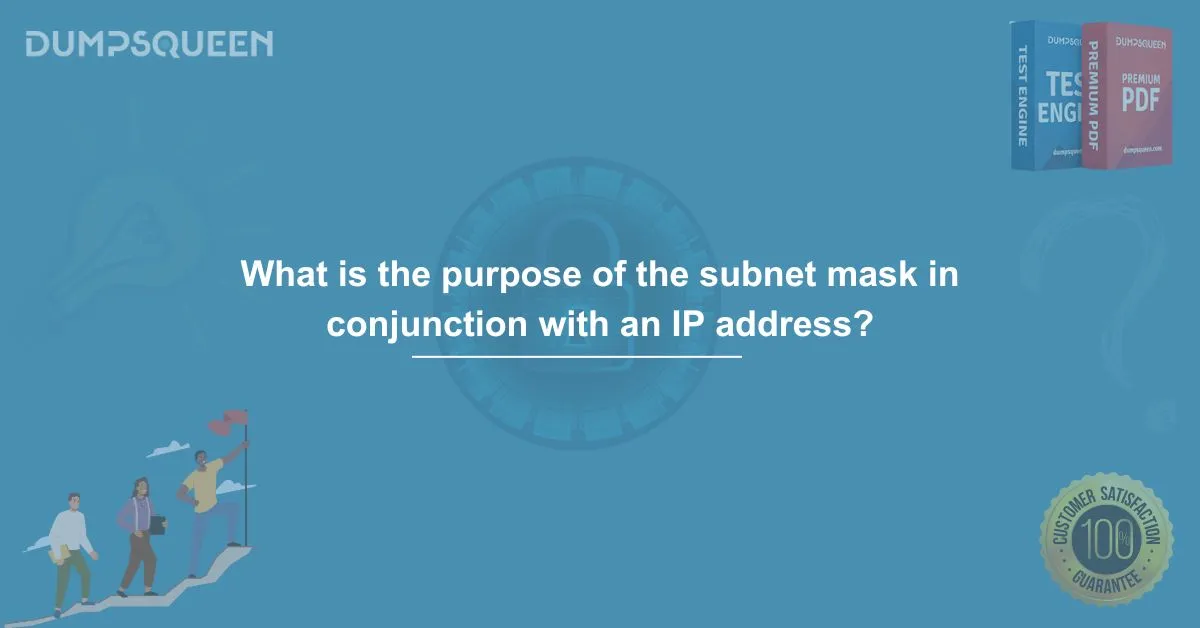 What is the Purpose of the Subnet Mask in Conjunction with an IP Address? DumpsQueen